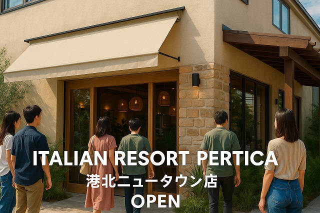 ITALIAN RESORT PERTICA 港北ニュータウン店OPEN